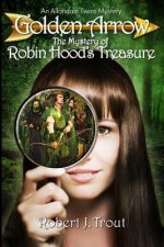 Golden Arrow: The Mystery of Robin Hood's Treasure