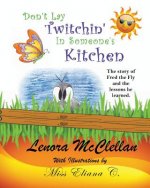 Don't Lay Twitchin' In Someone's Kitchen!: The Story of Fred the Fly and Lessons He Learned