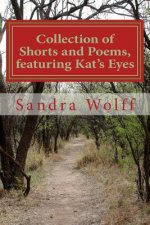 Collections of Shorts, and Poems, featuring Kat's Eyes: Shorts and Poems