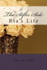 The Softer Side: Ria's Life