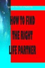 How To Find The Right Life Partner: How To Know God's Will in Marriage
