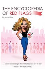 The Encyclopedia of Red Flags: A Guide to Peaceful Dating for Women Who Are Looking for The One (And Don't Want to Get Screwed!)
