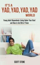It's a YAD, YAD, YAD, YAD World: Young Adult Dependents Living Under Your Roof and How to Get Rid of Them