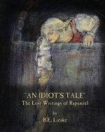 An Idiot's Tale: The Lost Writings of Rapunzel