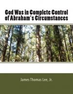 God Was in Complete Control of Abraham's Circumstances
