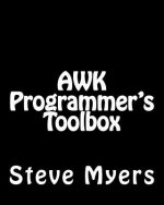 AWK Programmer's Toolbox: Advanced AWK and Unix Shell Scripting Examples and Techniques