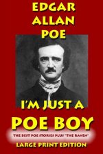 I'm Just a Poe Boy - Edgar Allan Poe Large Print Edtition: The Best Poe Stories Plus 