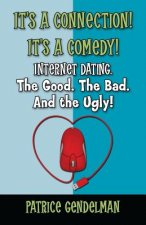 It's a Connection! It's a Comedy! Internet Dating The Good. The Bad. And the Ugly!: Book One: Initial Contact