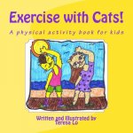 Exercise with Cats!: A physical activity book for kids