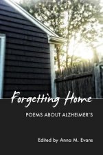 Forgetting Home: Poems About Alzheimer's
