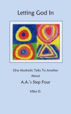 Letting God In: One Alcoholic Talks To Another About A.A.'s Step Four