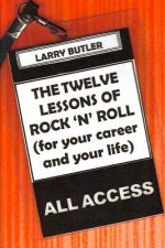 The Twelve Lessons of Rock 'N' Roll: For Your Career and Your Life