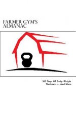 Farmer Gym's Almanac: 365 Days of Body-Weight Workouts...And More