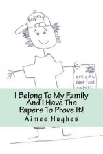 I Belong To My Family And I Have The Papers To Prove It!