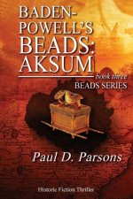 Baden-Powell's Beads: Aksum: book three: Beads Series