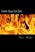 Twelve Steps Past Hell: For Those Who Don't Fit Into Heaven or Hell