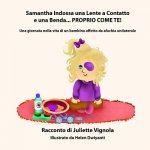 Samantha Indossa una Lente a Contatto e una Benda... PROPRIO COME TE!: Una giornata nella vita di un bambina affetto da afachia unilaterale