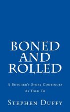 Boned and Rolled: A Butcher's Story Continues As Told To