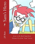 Sam's Hero: Jesus the Real Superhero