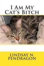 I Am My Cat's Bitch