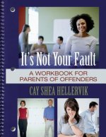 It's Not Your Fault: A Workbook for Parents of Offenders