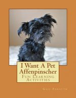 I Want A Pet Affenpinscher: Fun Learning Activities