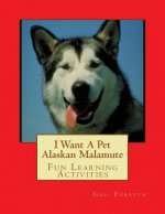 I Want A Pet Alaskan Malamute: Fun Learning Activities