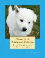 I Want A Pet American Eskimo: Fun Learning Activities