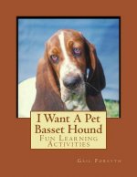 I Want A Pet Basset Hound: Fun Learning Activities