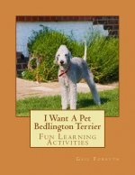 I Want A Pet Bedlington Terrier: Fun Learning Activities