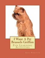I Want A Pet Brussels Griffon: Fun Learning Activities