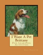 I Want A Pet Brittany: Fun Learning Activities