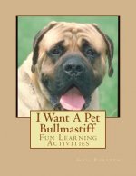 I Want A Pet Bullmastiff: Fun Learning Activities
