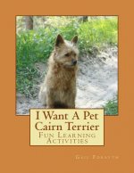 I Want A Pet Cairn Terrier: Fun Learning Activities