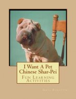 I Want A Pet Chinese Shar-Pei: Fun Learning Activities