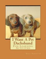 I Want A Pet Dachshund: Fun Learning Activities