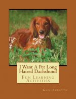 I Want A Pet Long Haired Dachshund: Fun Learning Activities