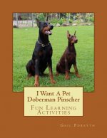 I Want A Pet Doberman Pinscher: Fun Learning Activities