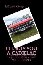 I'll Buy You a Cadillac: The Life and Struggle of Country Song Writer Danny Boy Brothers