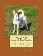 I Want A Pet Smooth Fox Terrier: Fun Learning Activities