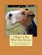 I Want A Pet Wire Fox Terrier: Fun Learning Activities