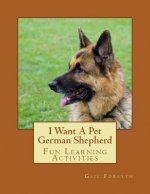 I Want A Pet German Shepherd: Fun Learning Activities