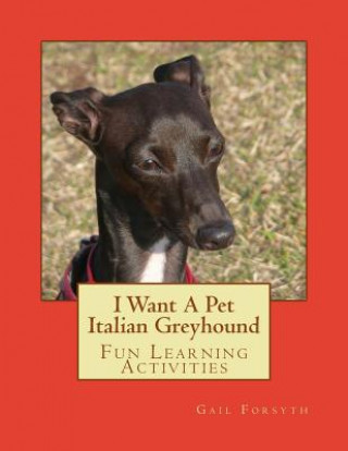 I Want A Pet Italian Greyhound: Fun Learning Activities