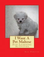 I Want A Pet Maltese: Fun Learning Activities