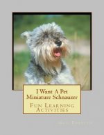 I Want A Pet Miniature Schnauzer: Fun Learning Activities