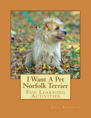 I Want A Pet Norfolk Terrier: Fun Learning Activities