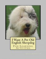 I Want A Pet Old English Sheepdog: Fun Learning Activities