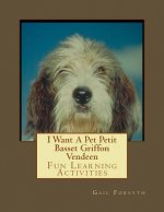 I Want A Pet Petit Basset Griffon Vendeen: Fun Learning Activities
