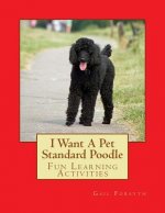 I Want A Pet Standard Poodle: Fun Learning Activities