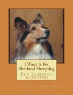 I Want A Pet Shetland Sheepdog: Fun Learning Activities